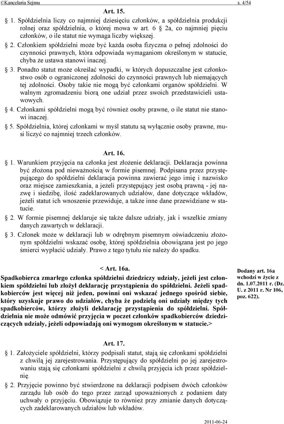 3. Ponadto statut może określać wypadki, w których dopuszczalne jest członkostwo osób o ograniczonej zdolności do czynności prawnych lub niemających tej zdolności.