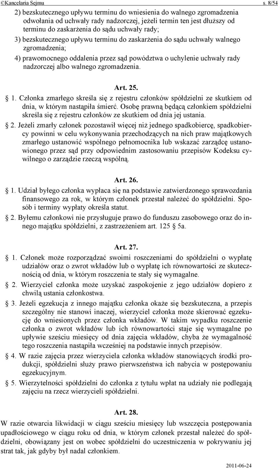 bezskutecznego upływu terminu do zaskarżenia do sądu uchwały walnego zgromadzenia; 4) prawomocnego oddalenia przez sąd powództwa o uchylenie uchwały rady nadzorczej albo walnego zgromadzenia. Art. 25.