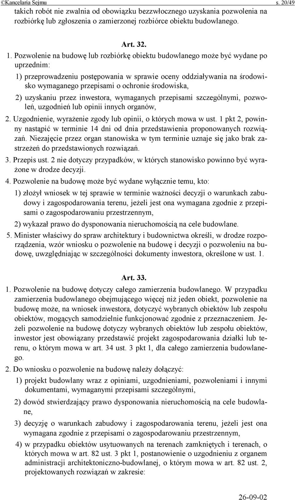 środowiska, 2) uzyskaniu przez inwestora, wymaganych przepisami szczególnymi, pozwoleń, uzgodnień lub opinii innych organów, 2. Uzgodnienie, wyrażenie zgody lub opinii, o których mowa w ust.