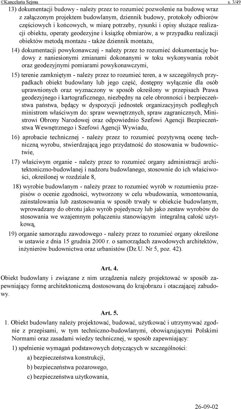 rysunki i opisy służące realizacji obiektu, operaty geodezyjne i książkę obmiarów, a w przypadku realizacji obiektów metodą montażu - także dziennik montażu, 14) dokumentacji powykonawczej - należy