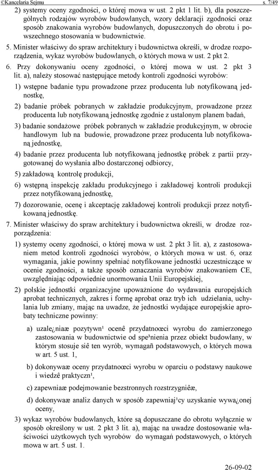 Minister właściwy do spraw architektury i budownictwa określi, w drodze rozporządzenia, wykaz wyrobów budowlanych, o których mowa w ust. 2 pkt 2. 6.