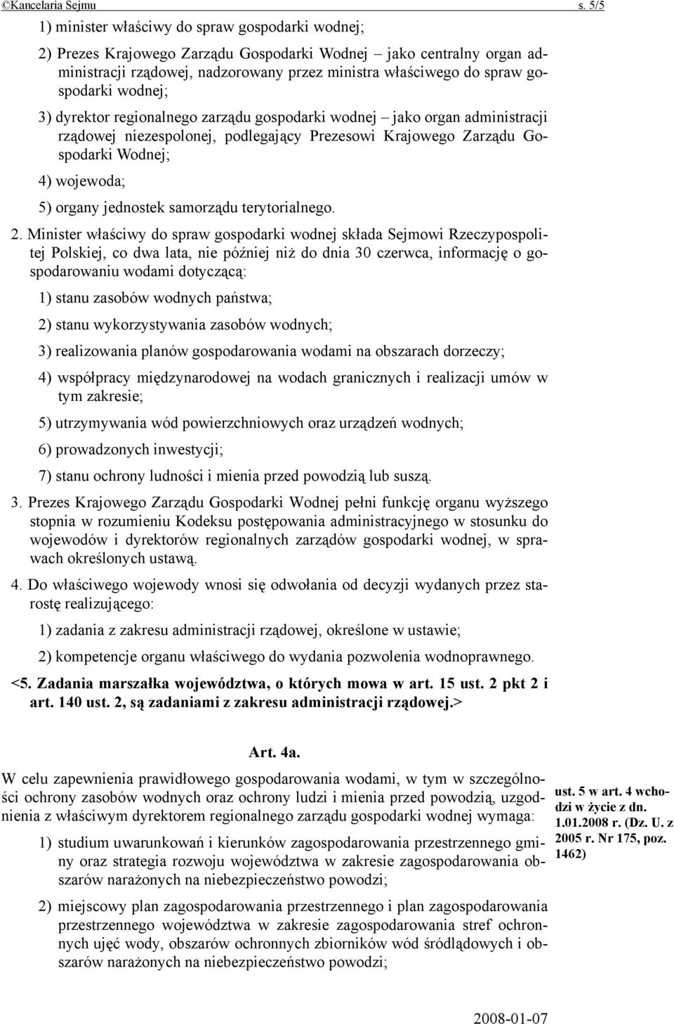 gospodarki wodnej; 3) dyrektor regionalnego zarządu gospodarki wodnej jako organ administracji rządowej niezespolonej, podlegający Prezesowi Krajowego Zarządu Gospodarki Wodnej; 4) wojewoda; 5)