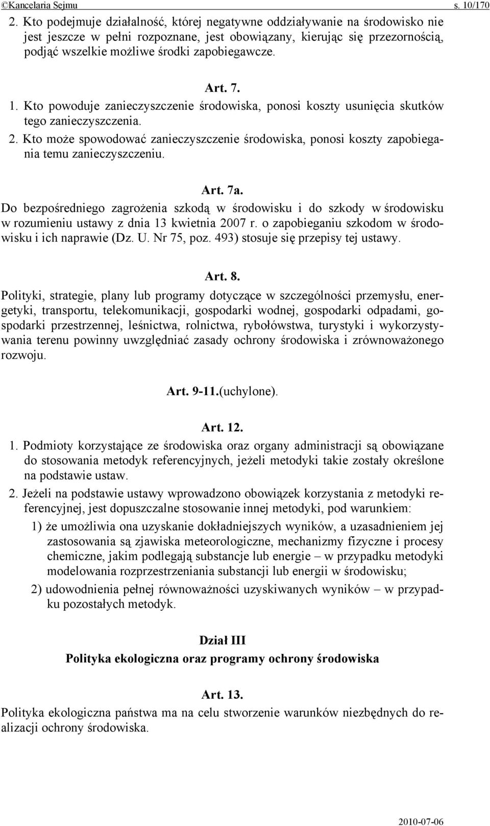 Art. 7. 1. Kto powoduje zanieczyszczenie środowiska, ponosi koszty usunięcia skutków tego zanieczyszczenia. 2.