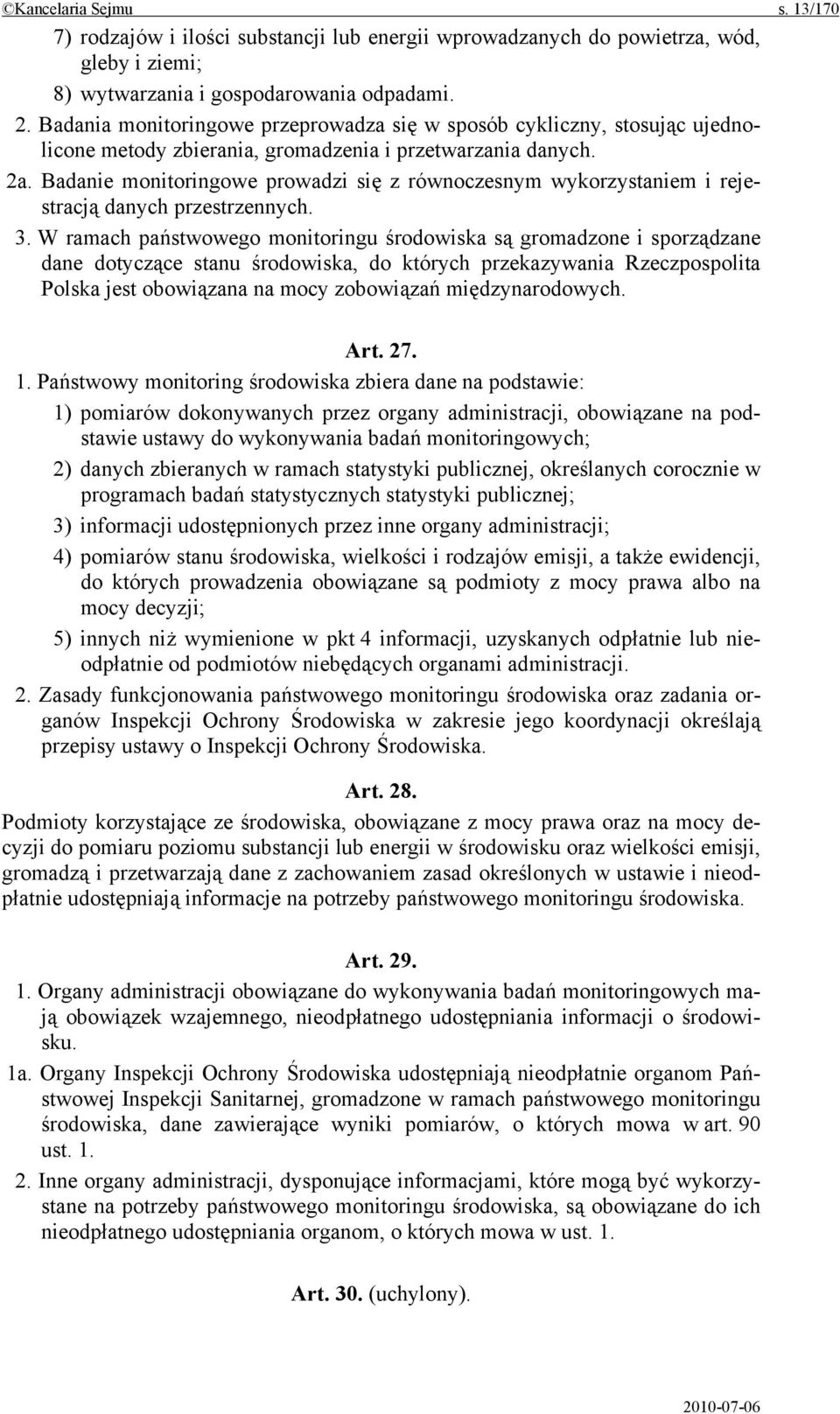 Badanie monitoringowe prowadzi się z równoczesnym wykorzystaniem i rejestracją danych przestrzennych. 3.