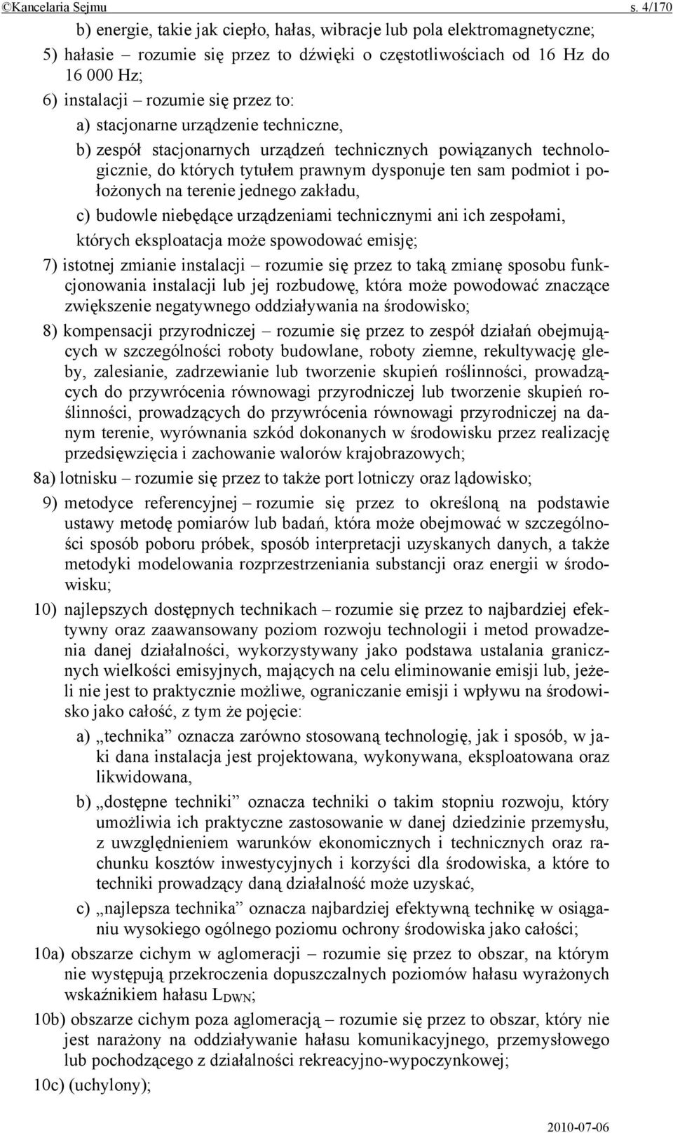 a) stacjonarne urządzenie techniczne, b) zespół stacjonarnych urządzeń technicznych powiązanych technologicznie, do których tytułem prawnym dysponuje ten sam podmiot i położonych na terenie jednego