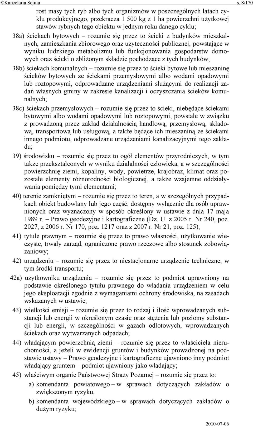 38a) ściekach bytowych rozumie się przez to ścieki z budynków mieszkalnych, zamieszkania zbiorowego oraz użyteczności publicznej, powstające w wyniku ludzkiego metabolizmu lub funkcjonowania