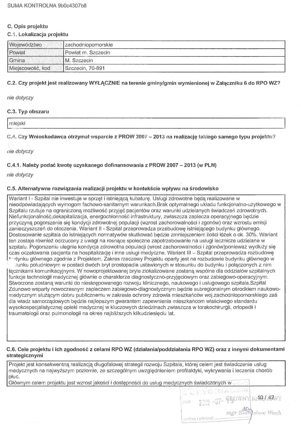 Czy Wnioskodawca otrzyma ł wsparcie z PROW 2007 2013 na realizacj ę tak ńego samego typu projektu? C.4.1. Należy podać kwotę uzyskanego dofinansowania z PROW 2007 2013 (w PLN) C.5.