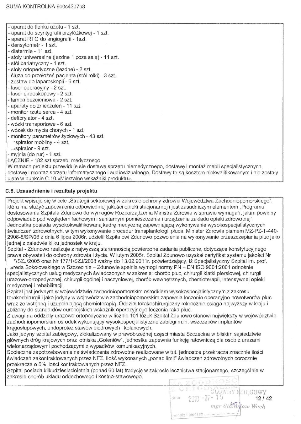 - zestaw do laparoskopii - 6 szt. - laser operacyjny - 2 szt. - laser endoskopowy - 2 szt. - lampa bezcieniowa 2 szt. - apara ły do znieczule ń - 11 szt. - monitor rzutu serca - 4 szt.