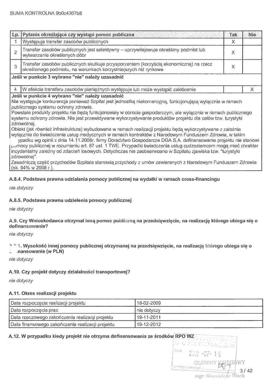 Transfer zasobów publicznych skutkuje przysporzeniem (korzy ś ci ą ekonomiczn ą) na rzecz okreś lonego podmiotu, na warunkach korzystniejszych ni ż rynkowe Jeś li w punkcie 3 wybrano "nie" nale ży