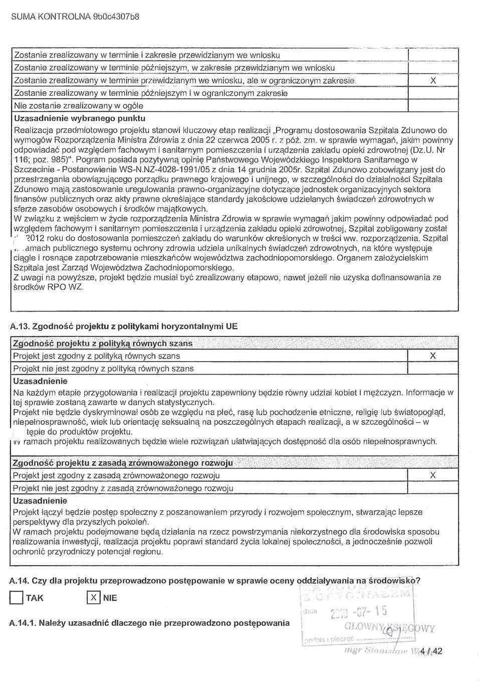 przedmiotowego projektu stanowi kluczowy etap realizacji Programu dostosowania Szpitala Zdunowo do wymogów Rozporządzenia Ministra Zdrowia z dnia 22 czerwca 2005 r. z pó ź. zm.