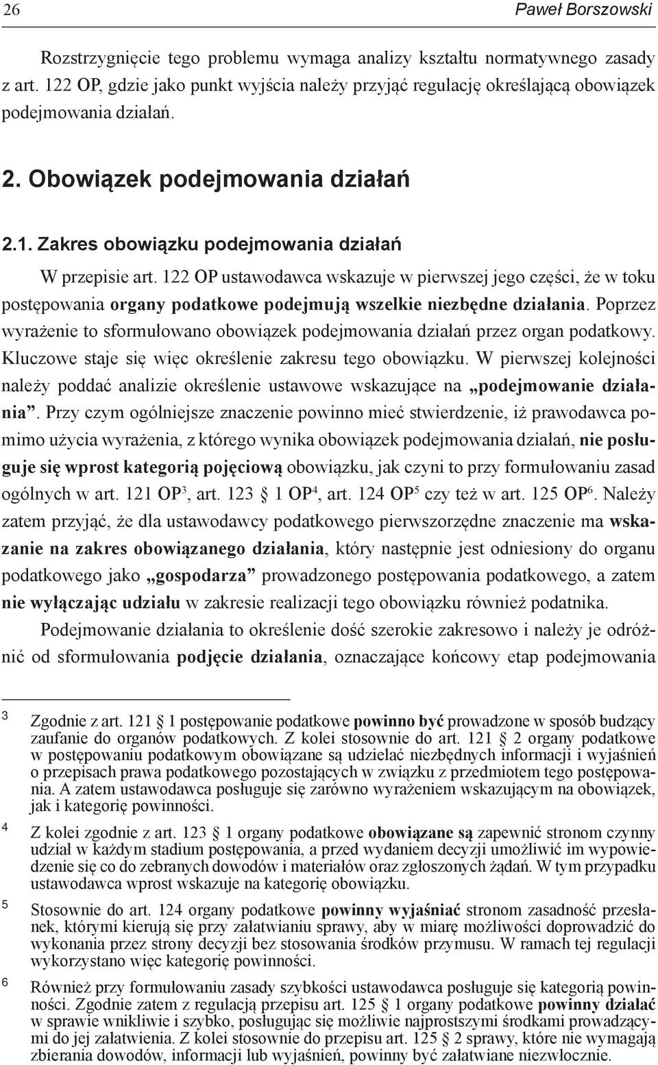 122 OP ustawodawca wskazuje w pierwszej jego części, że w toku postępowania organy podatkowe podejmują wszelkie niezbędne działania.