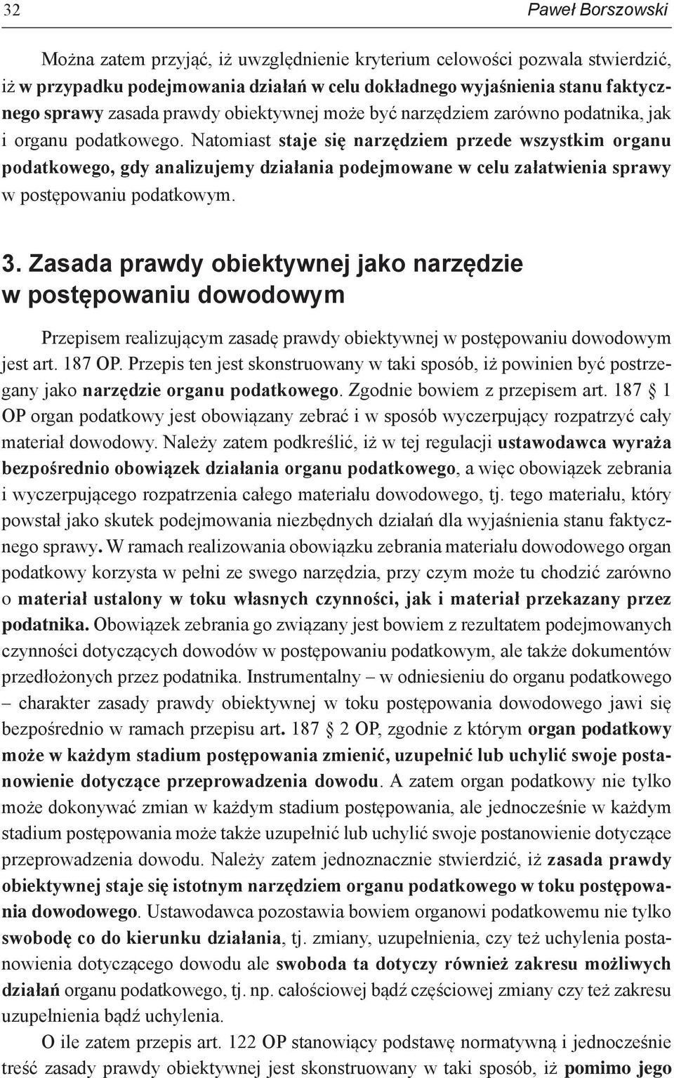 Natomiast staje się narzędziem przede wszystkim organu podatkowego, gdy analizujemy działania podejmowane w celu załatwienia sprawy w postępowaniu podatkowym. 3.