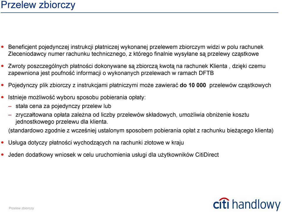 instrukcjami płatniczymi może zawierać do 10 000 przelewów cząstkowych Istnieje możliwość wyboru sposobu pobierania opłaty: stała cena za pojedynczy przelew lub zryczałtowana opłata zależna od liczby