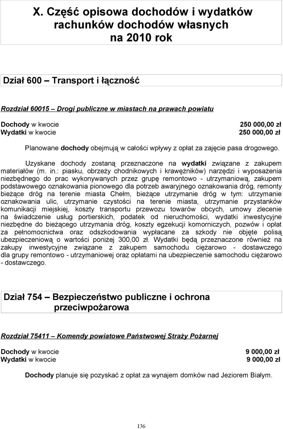 : piasku, obrzeży chodnikowych i krawężników) narzędzi i wyposażenia niezbędnego do prac wykonywanych przez grupę remontowo - utrzymaniową, zakupem podstawowego oznakowania pionowego dla potrzeb