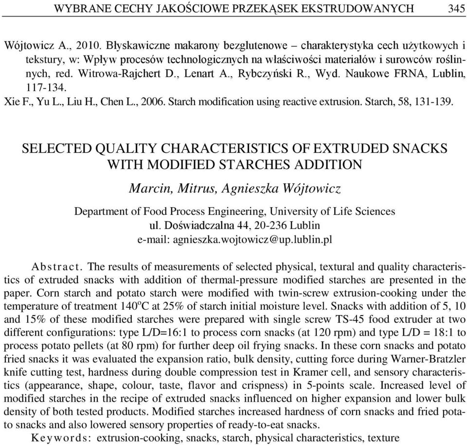 , Rybczyński R., Wyd. Naukowe FRNA, Lublin, 117-134. Xie F., Yu L., Liu H., Chen L., 2006. Starch modification using reactive extrusion. Starch, 58, 131-139.