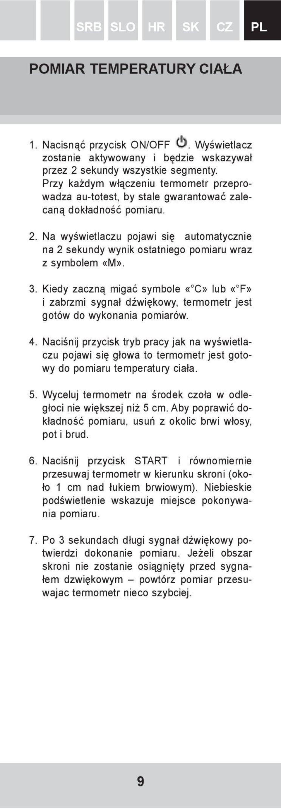 Na wyświetlaczu pojawi się automatycznie na 2 sekundy wynik ostatniego pomiaru wraz z symbolem «M». 3.