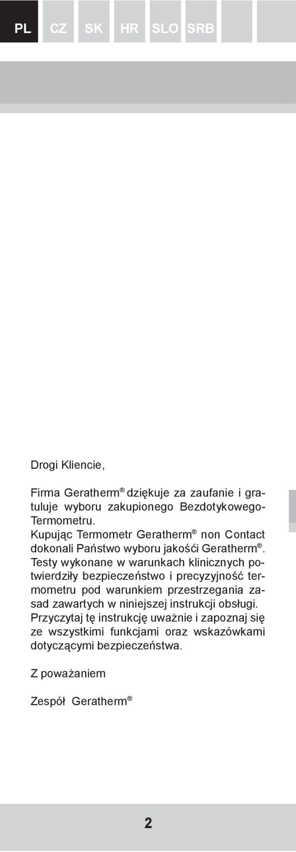 Testy wykonane w warunkach klinicznych potwierdziły bezpieczeństwo i precyzyjność termometru pod warunkiem przestrzegania zasad