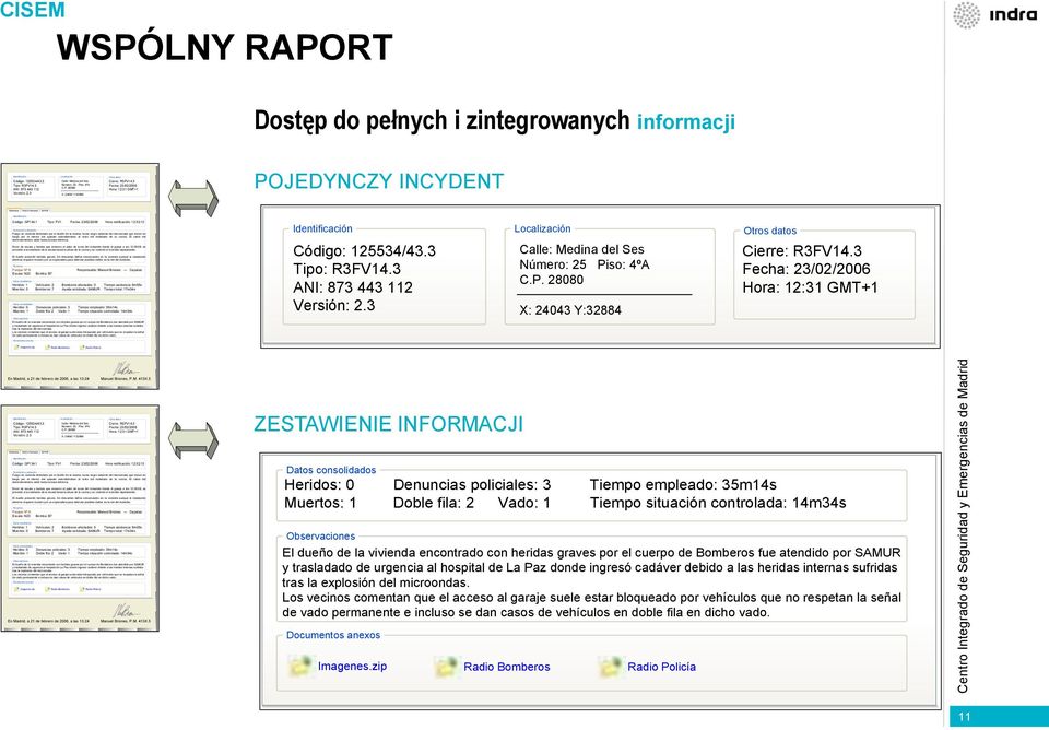 zintegrowanych informacji Identificación Localización Otros datos Código: 125534/43.3 Tipo: R3FV14.3 ANI: 873 443 112 Versión: 2.3 Calle: Medina del Ses Número: 25 Pi