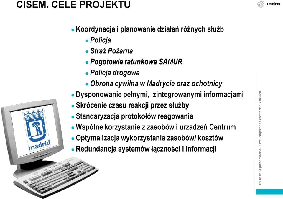 Obrona cywilna w Madrycie oraz ochotnicy Dysponowanie pełnymi, zintegrowanymi informacjami Skrócenie czasu reakcji przez