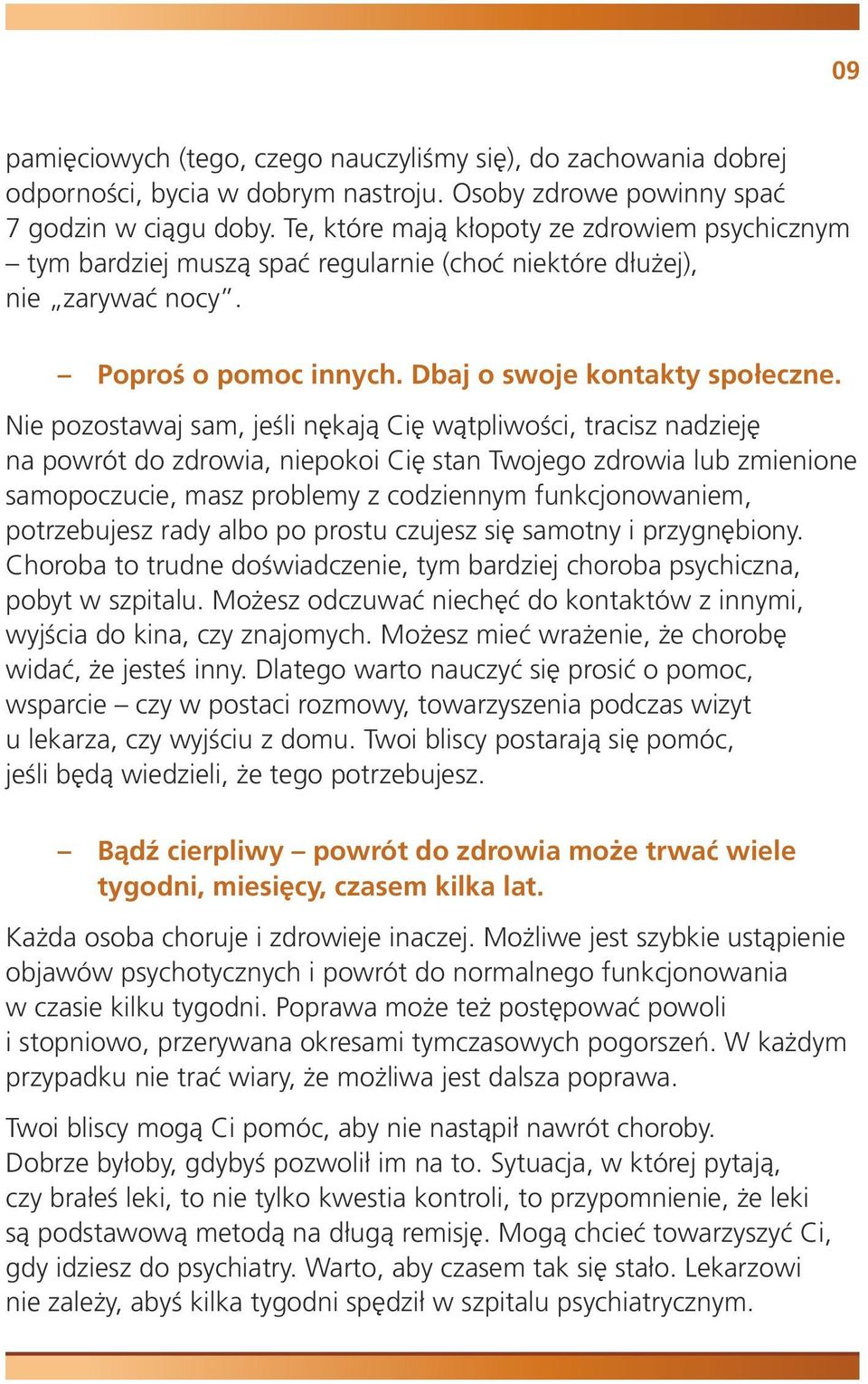 Nie pozostawaj sam, jeśli nękają Cię wątpliwości, tracisz nadzieję na powrót do zdrowia, niepokoi Cię stan Twojego zdrowia lub zmienione samopoczucie, masz problemy z codziennym funkcjonowaniem,