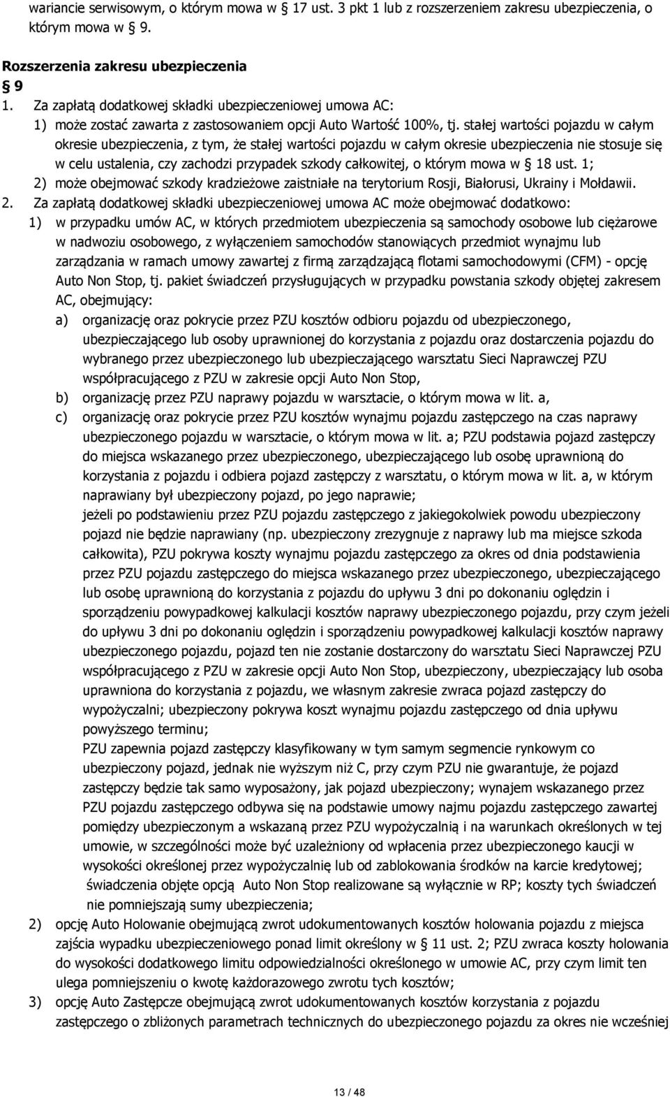 stałej wartości pojazdu w całym okresie ubezpieczenia, z tym, że stałej wartości pojazdu w całym okresie ubezpieczenia nie stosuje się w celu ustalenia, czy zachodzi przypadek szkody całkowitej, o