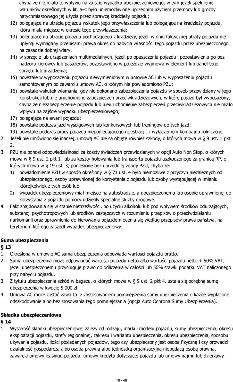 polegające na kradzieży pojazdu, która miała miejsce w okresie tego przywłaszczenia; 13) polegające na utracie pojazdu pochodzącego z kradzieży, jeżeli w dniu faktycznej utraty pojazdu nie upłynął