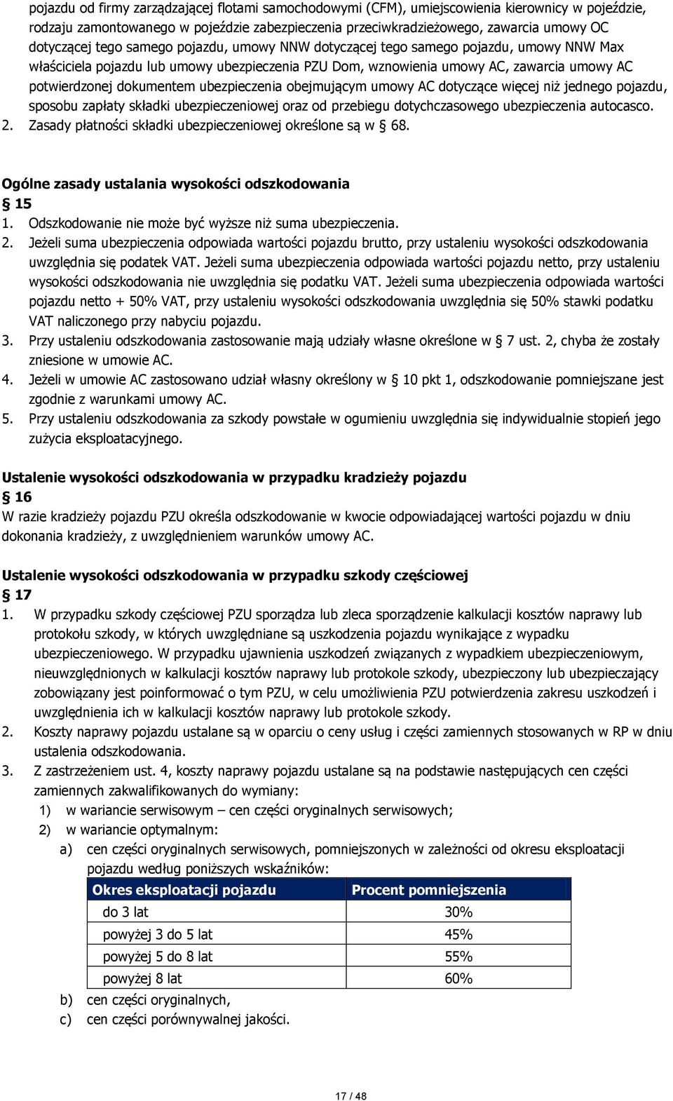 ubezpieczenia obejmującym umowy AC dotyczące więcej niż jednego pojazdu, sposobu zapłaty składki ubezpieczeniowej oraz od przebiegu dotychczasowego ubezpieczenia autocasco. 2.