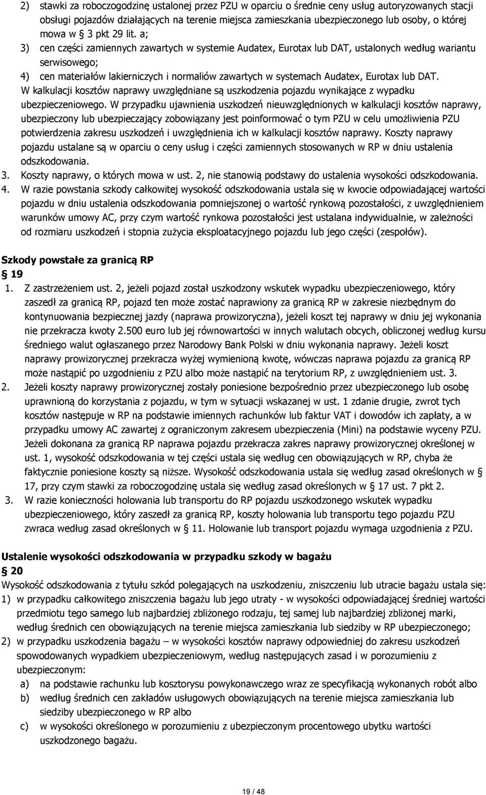 a; 3) cen części zamiennych zawartych w systemie Audatex, Eurotax lub DAT, ustalonych według wariantu serwisowego; 4) cen materiałów lakierniczych i normaliów zawartych w systemach Audatex, Eurotax