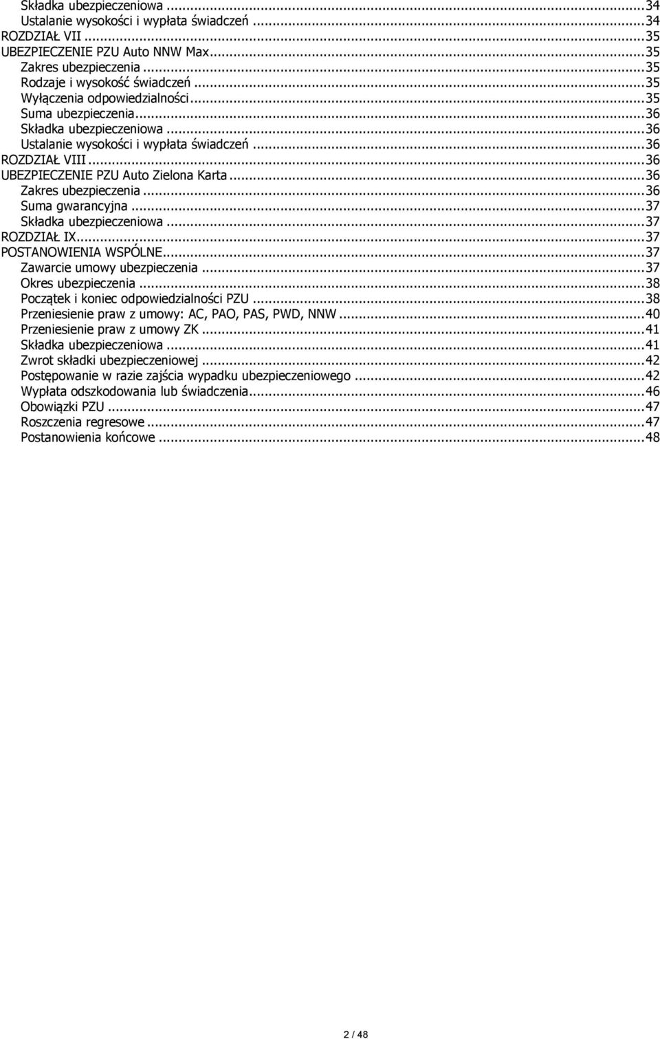 .. 36 Zakres ubezpieczenia... 36 Suma gwarancyjna... 37 Składka ubezpieczeniowa... 37 ROZDZIAŁ IX... 37 POSTANOWIENIA WSPÓLNE... 37 Zawarcie umowy ubezpieczenia... 37 Okres ubezpieczenia.