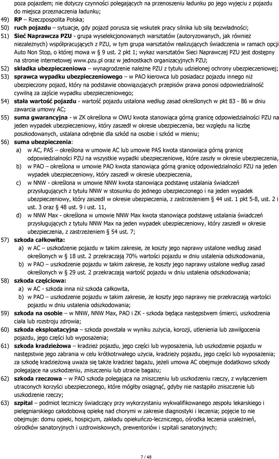 grupa warsztatów realizujących świadczenia w ramach opcji Auto Non Stop, o której mowa w 9 ust. 2 pkt 1; wykaz warsztatów Sieci Naprawczej PZU jest dostępny na stronie internetowej www.pzu.