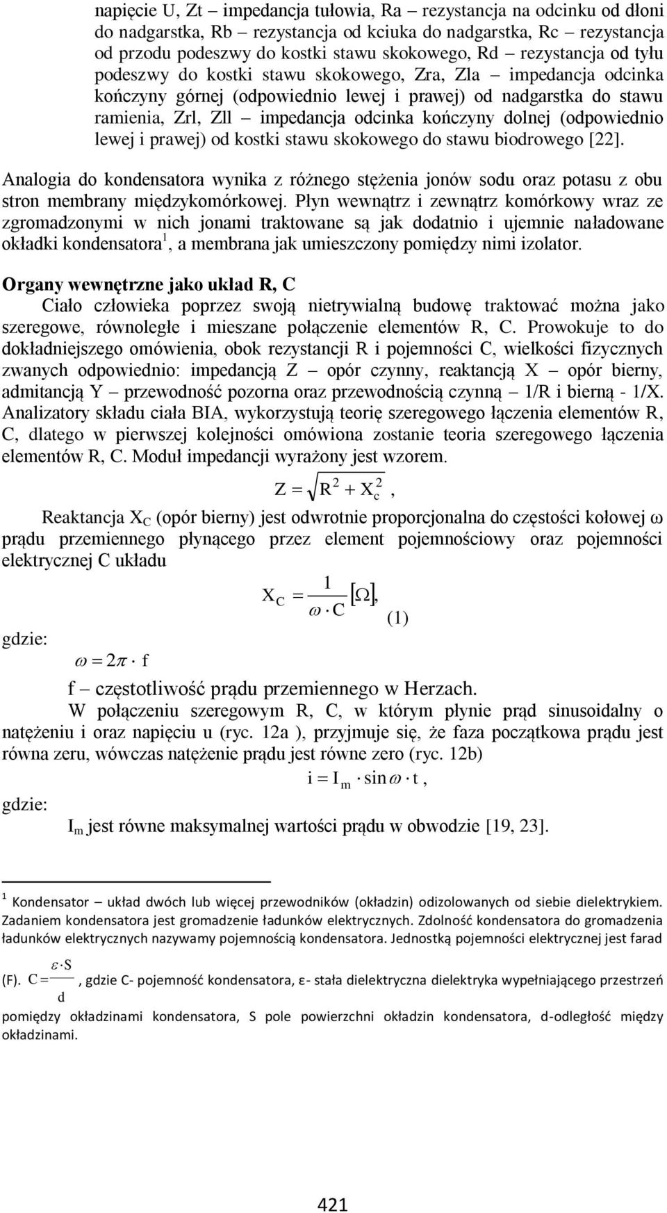 dolnej (odpowiednio lewej i prawej) od kostki stawu skokowego do stawu biodrowego []. Analogia do kondensatora wynika z różnego stężenia jonów sodu oraz potasu z obu stron membrany międzykomórkowej.