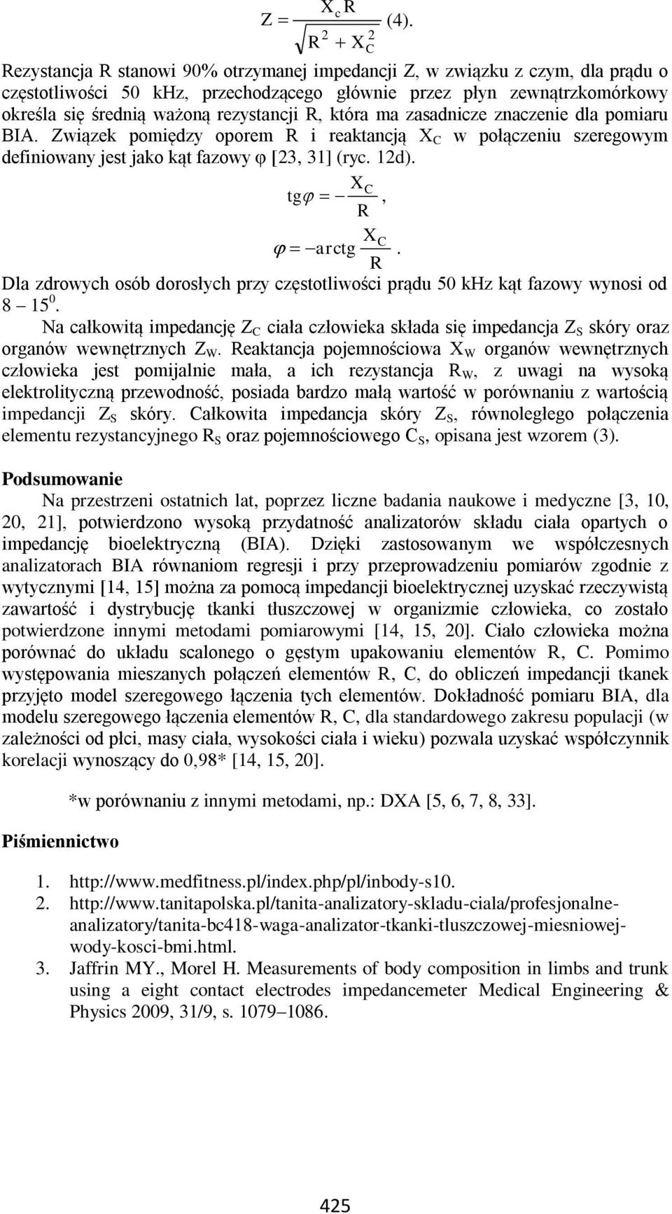 R, która ma zasadnicze znaczenie dla pomiaru BIA. Związek pomiędzy oporem R i reaktancją X C w połączeniu szeregowym definiowany jest jako kąt fazowy φ [3, 31] (ryc. 1d). X C tg, R X C arctg.