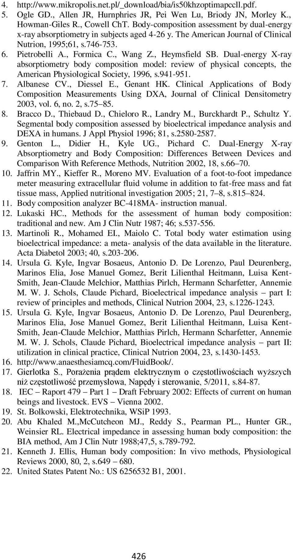 , Heymsfield SB. Dual-energy X-ray absorptiometry body composition model: review of physical concepts, the American Physiological Society, 1996, s.941-951. 7. Albanese CV., Diessel E., Genant HK.