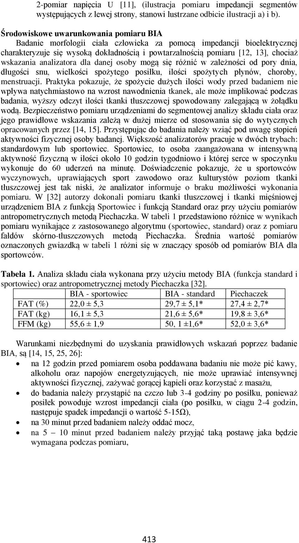 wskazania analizatora dla danej osoby mogą się różnić w zależności od pory dnia, długości snu, wielkości spożytego posiłku, ilości spożytych płynów, choroby, menstruacji.