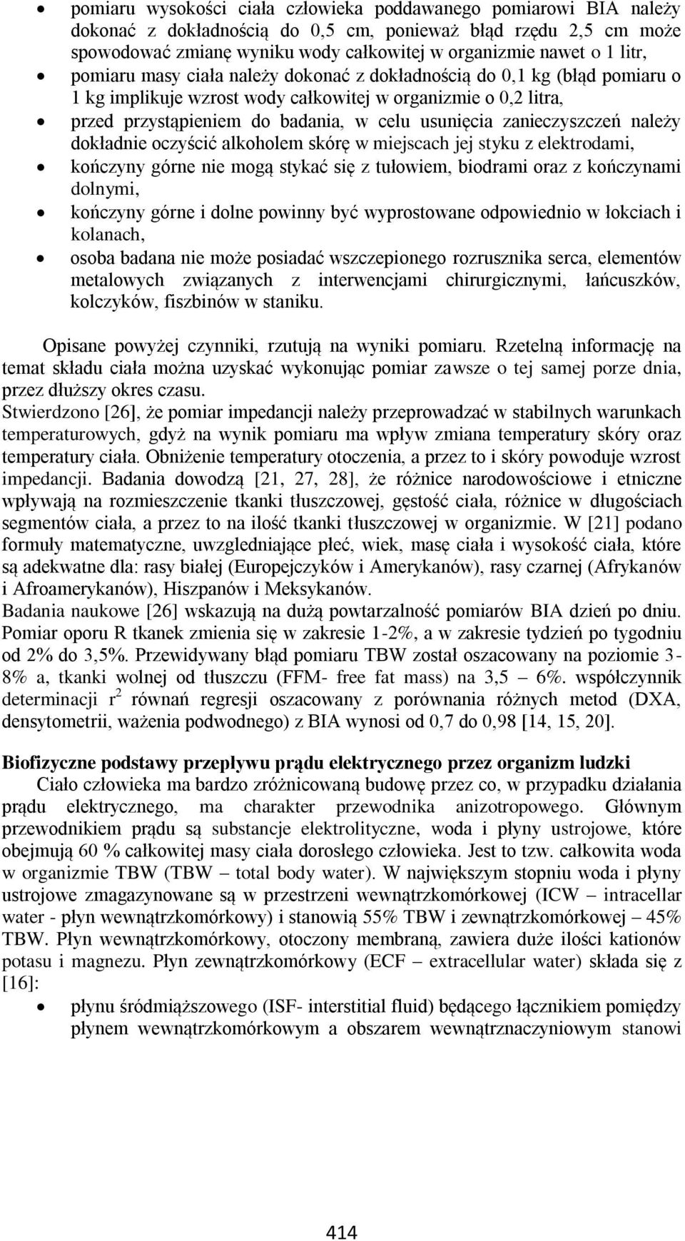 zanieczyszczeń należy dokładnie oczyścić alkoholem skórę w miejscach jej styku z elektrodami, kończyny górne nie mogą stykać się z tułowiem, biodrami oraz z kończynami dolnymi, kończyny górne i dolne