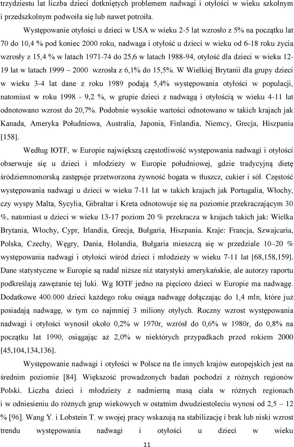 1971-74 do 25,6 w latach 1988-94, otyłość dla dzieci w wieku 12-19 lat w latach 1999 2000 wzrosła z 6,1% do 15,5%.