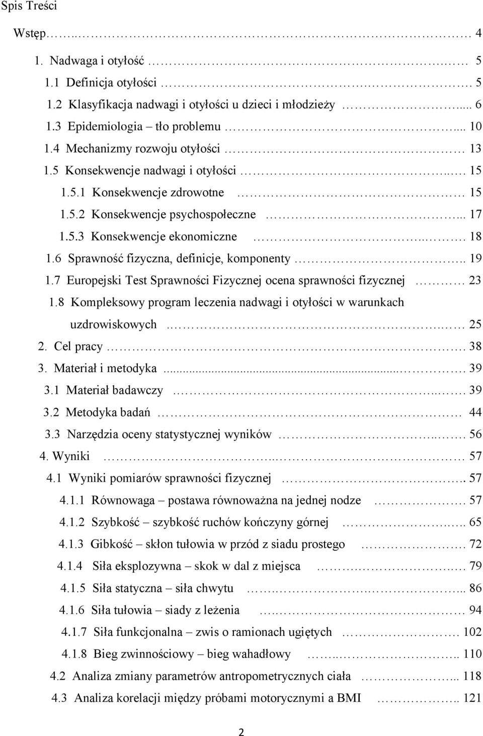 6 Sprawność fizyczna, definicje, komponenty.. 19 1.7 Europejski Test Sprawności Fizycznej ocena sprawności fizycznej 23 1.8 Kompleksowy program leczenia nadwagi i otyłości w warunkach uzdrowiskowych.