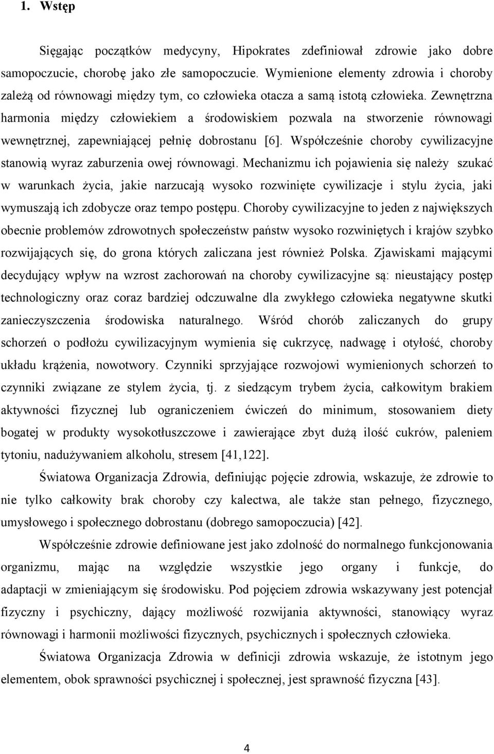 Zewnętrzna harmonia między człowiekiem a środowiskiem pozwala na stworzenie równowagi wewnętrznej, zapewniającej pełnię dobrostanu [6].