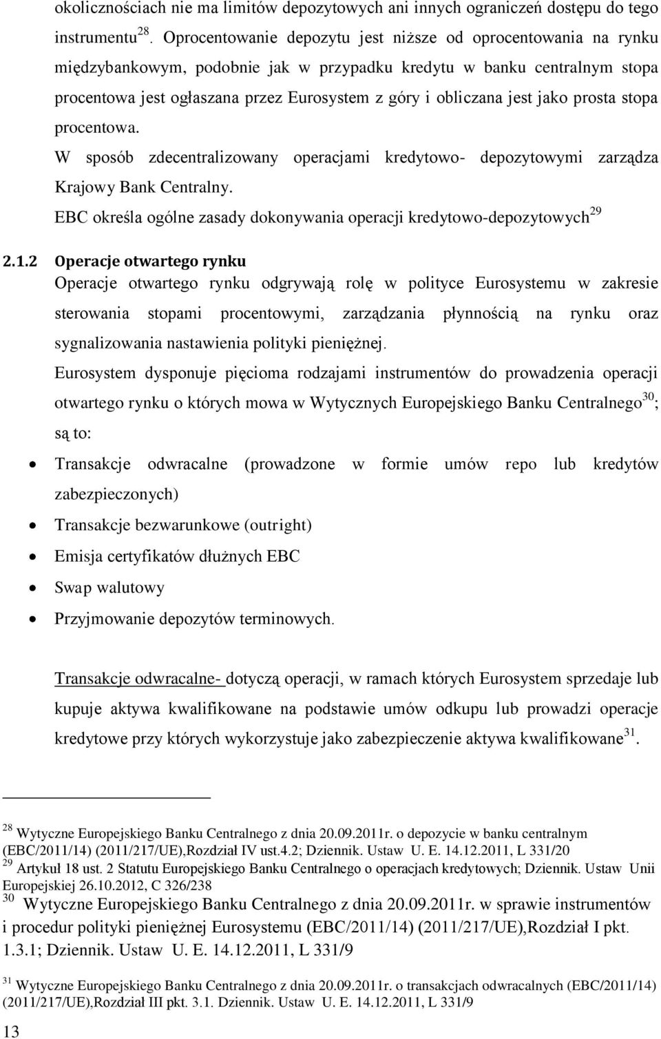 jest jako prosta stopa procentowa. W sposób zdecentralizowany operacjami kredytowo- depozytowymi zarządza Krajowy Bank Centralny.