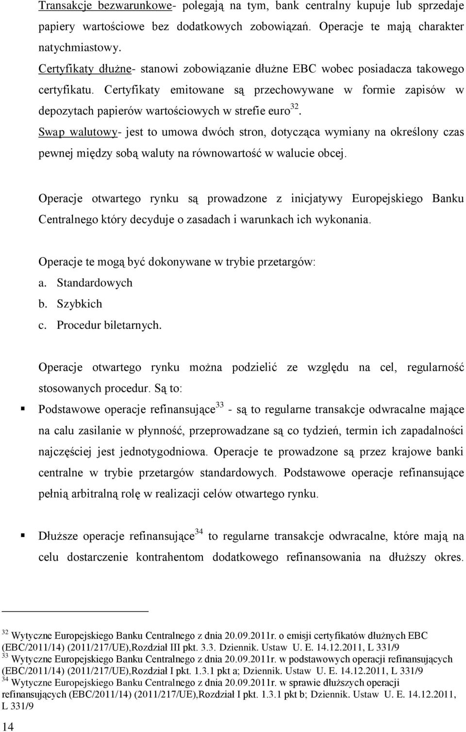 Certyfikaty emitowane są przechowywane w formie zapisów w depozytach papierów wartościowych w strefie euro 32.