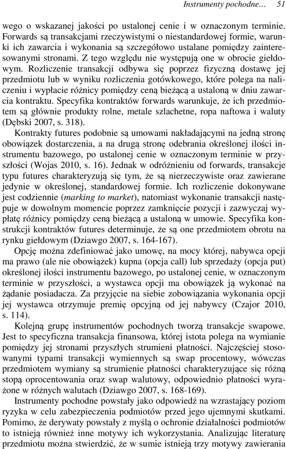 Z tego względu nie występują one w obrocie giełdowym.