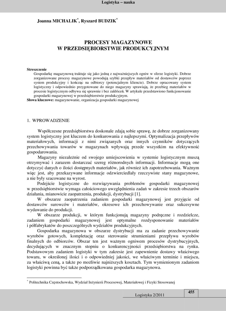 Dobrze opracowany system logistyczny i odpowiednio przygotowane do niego magazyny sprawiają, że przebieg materiałów w procesie logistycznym odbywa się sprawnie i bez zakłóceń.