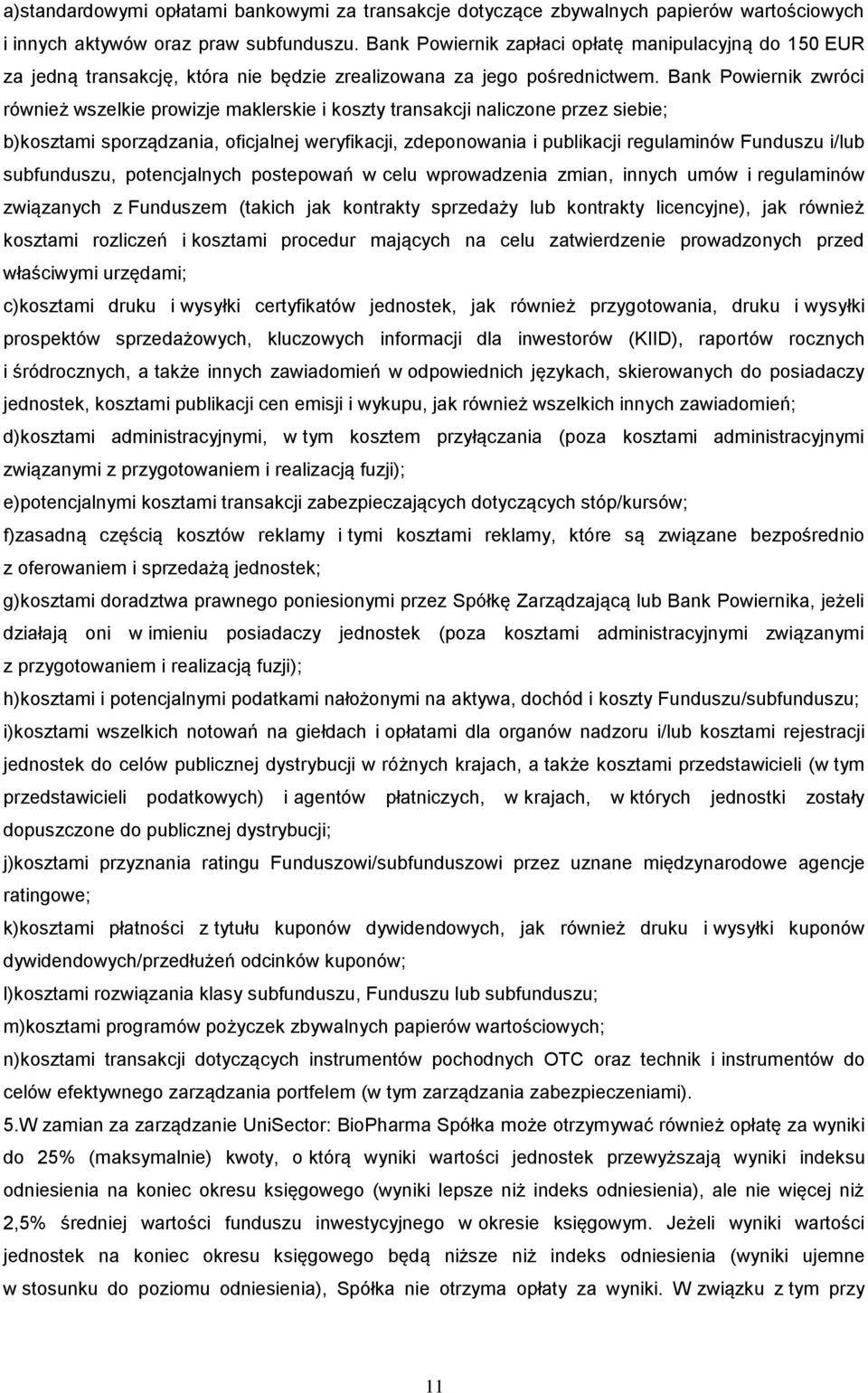 Bank Powiernik zwróci również wszelkie prowizje maklerskie i koszty transakcji naliczone przez siebie; b)kosztami sporządzania, oficjalnej weryfikacji, zdeponowania i publikacji regulaminów Funduszu