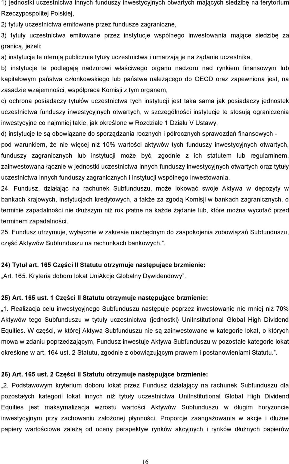 instytucje te podlegają nadzorowi właściwego organu nadzoru nad rynkiem finansowym lub kapitałowym państwa członkowskiego lub państwa należącego do OECD oraz zapewniona jest, na zasadzie wzajemności,