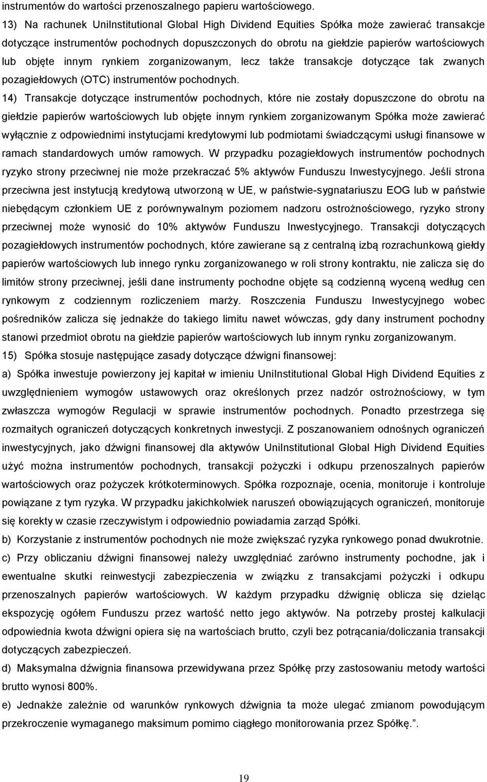 innym rynkiem zorganizowanym, lecz także transakcje dotyczące tak zwanych pozagiełdowych (OTC) instrumentów pochodnych.