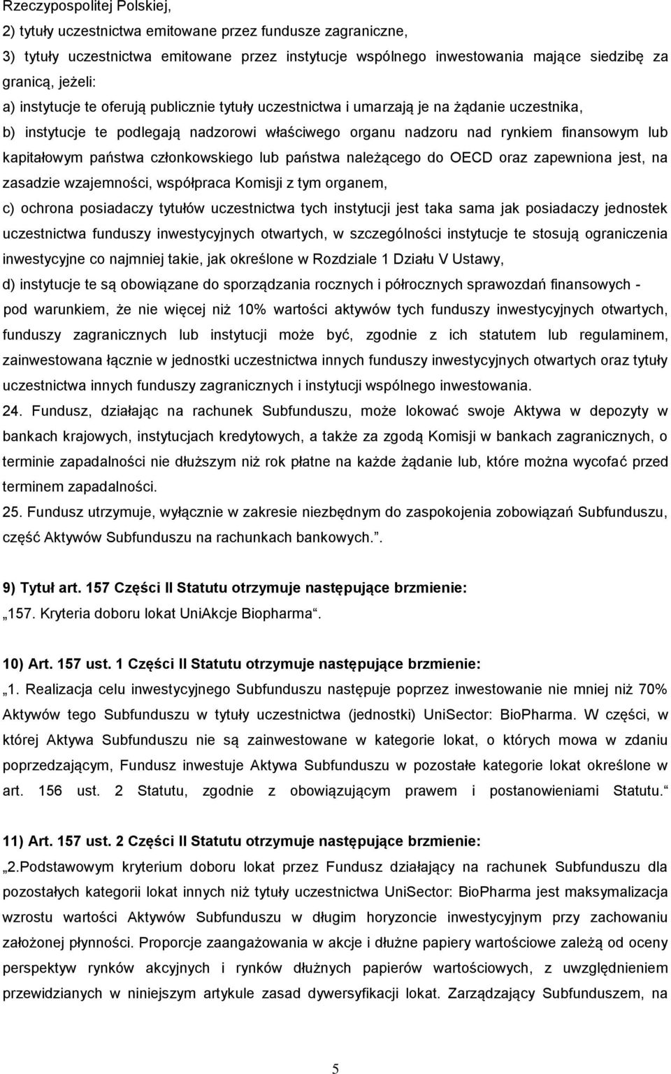 członkowskiego lub państwa należącego do OECD oraz zapewniona jest, na zasadzie wzajemności, współpraca Komisji z tym organem, c) ochrona posiadaczy tytułów uczestnictwa tych instytucji jest taka