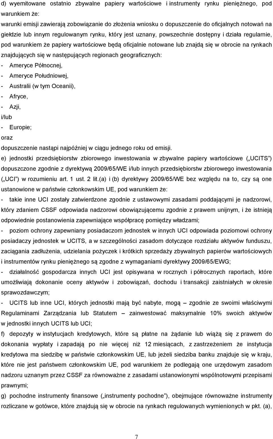 znajdujących się w następujących regionach geograficznych: - Ameryce Północnej, - Ameryce Południowej, - Australii (w tym Oceanii), - Afryce, - Azji, i/lub - Europie; oraz dopuszczenie nastąpi