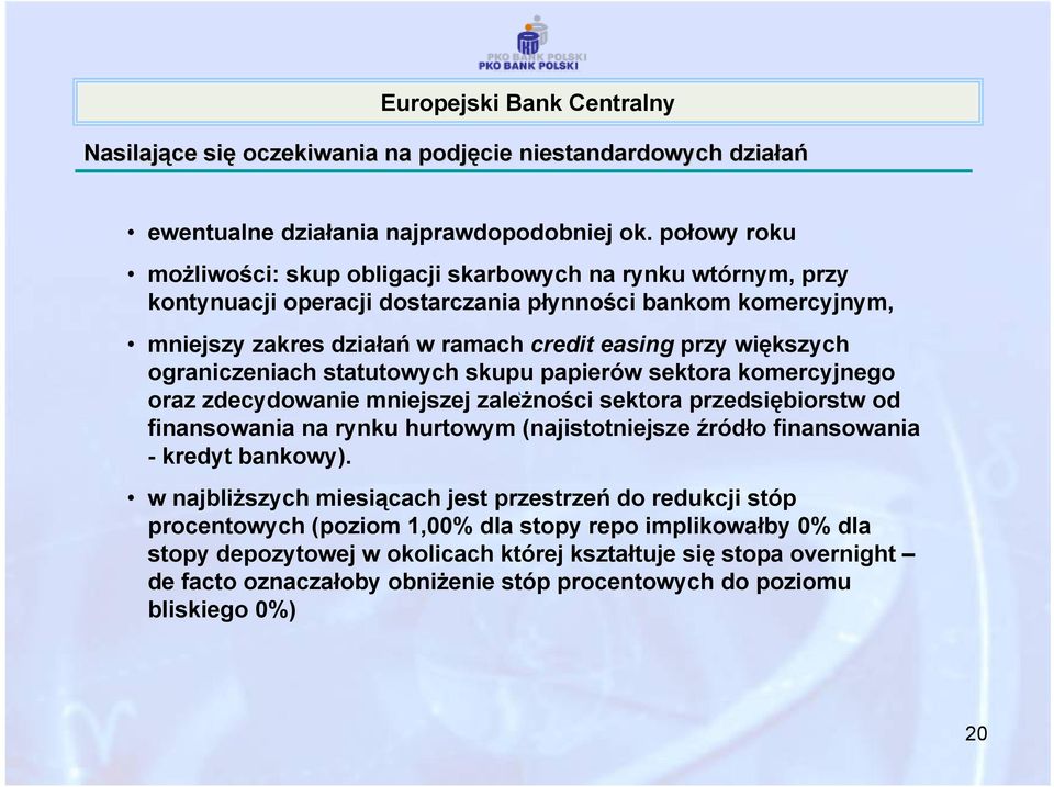 ograniczeniach statutowych skupu papierów sektora komercyjnego oraz zdecydowanie mniejszej zależności sektora przedsiębiorstw od finansowania na rynku hurtowym (najistotniejsze źródło finansowania -