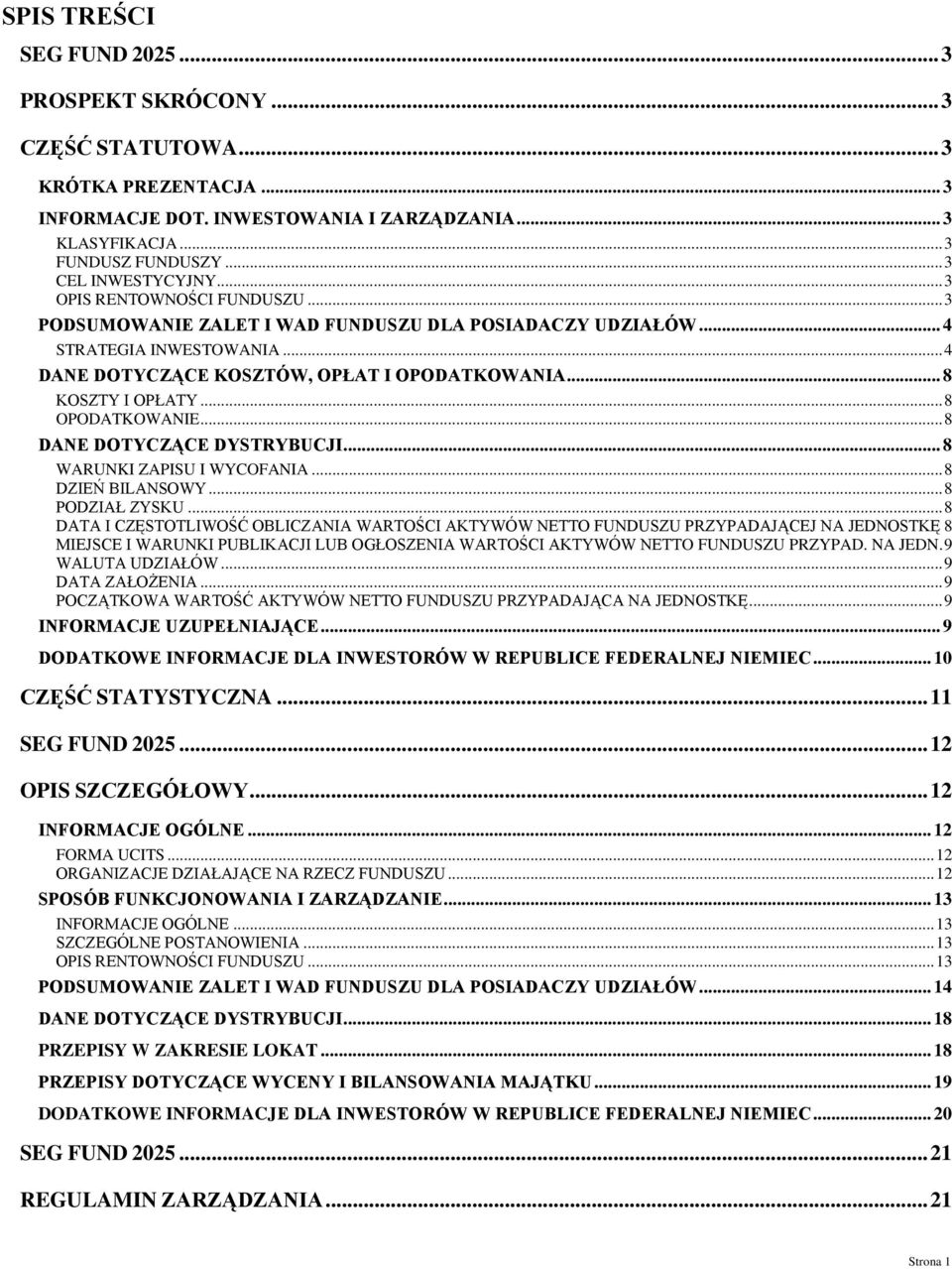 .. 8 KOSZTY I OPŁATY... 8 OPODATKOWANIE... 8 DANE DOTYCZĄCE DYSTRYBUCJI... 8 WARUNKI ZAPISU I WYCOFANIA... 8 DZIEŃ BILANSOWY... 8 PODZIAŁ ZYSKU.