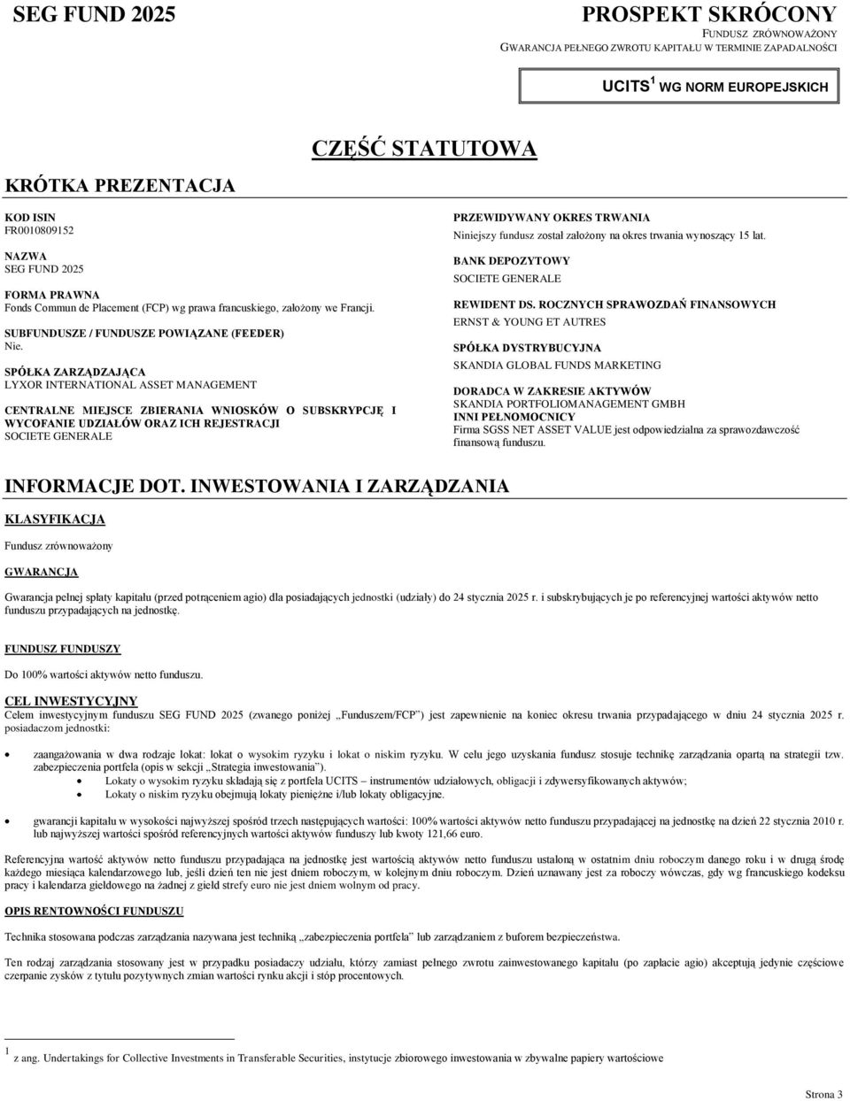 SPÓŁKA ZARZĄDZAJĄCA LYXOR INTERNATIONAL ASSET MANAGEMENT CENTRALNE MIEJSCE ZBIERANIA WNIOSKÓW O SUBSKRYPCJĘ I WYCOFANIE UDZIAŁÓW ORAZ ICH REJESTRACJI SOCIETE GENERALE PRZEWIDYWANY OKRES TRWANIA